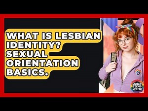 What Is Lesbian Identity? Sexual Orientation Basics. - Queer Teens United