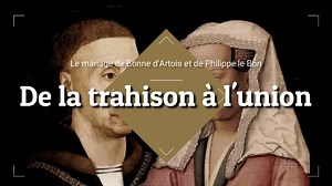 De la trahison à l'union : le mariage de bonne d'Artois et de Philippe Lebon