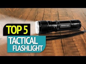 TOP 5: Tactical Flashlights