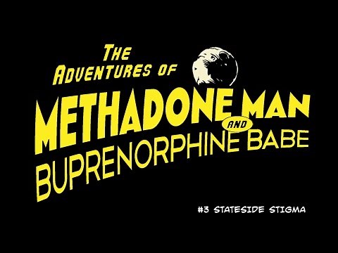 The Adventures of Methadone Man and Buprenorphine Babe: Webisode #3: Stateside Stigma