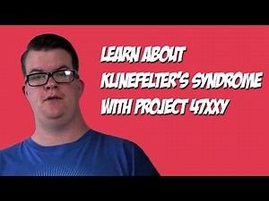 Klinefelter's Syndrome - Project 47XXY