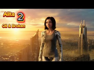 ALITA: Battle Angel 2 - Her Bloodiest Fight Ever | Oil & Broken
