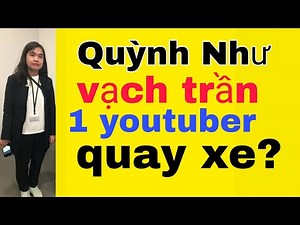 Quỳnh Như vạch trần sự thật 1 youtuber quay xe ủng hộ cô Hằng? | Bui Thanh Quynh Nhu