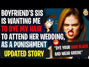 Boyfriends Sister Is Wanting Me To Dye My Hair To Attend Her Wedding As A PUNISHMENT | r/Bridezillas