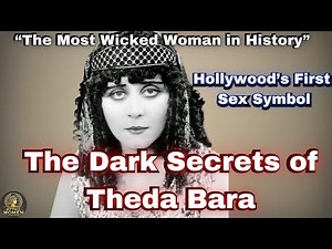 The Dark Secrets of Theda Bara: Hollywood's First Sex Symbol.