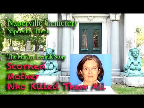 Marilyn Lemak - A Scorned Mother Who Killed Them All. The Naperville Cemetery in Naperville, ILL