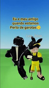 quando eu e meu amigo estamos perto de alguma garota🤫🫣 #roblox#memes@Leo_blox