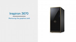 Inspiron 3670 Graphics Card Removal