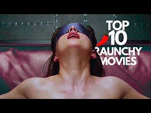 Top 10 Raunchy Movies You Need To Watch Right Now