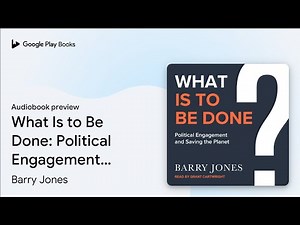 What Is to Be Done: Political Engagement and… by Barry Jones · Audiobook preview