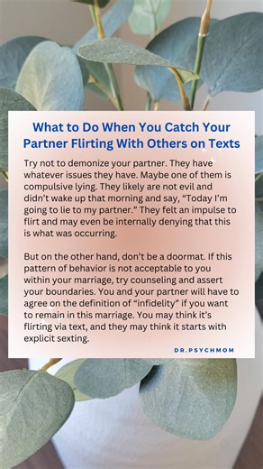 1.2K views | If your partner can’t empathize with your position and agree to abide by your boundaries, you have to consider ending this relationship. Or else, you might be able to come to a different understanding and have a different type of marriage, if you both try your hardest to be open minded and accepting. Who knows, maybe you would like it if you were both “allowed” to flirt with other people. | Dr. Psych Mom | Facebook