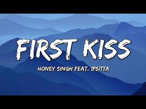 Honey Singh - First Kiss (Lyrics) Feat. Ipsitta