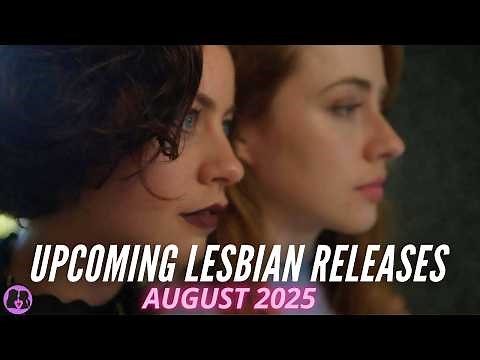 Upcoming Lesbian Movies and TV Shows // August 2025
