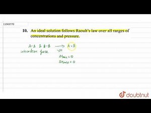 An ideal solution follows Raoult\\'s law over all ranges of concentrations and pressure.