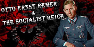 Otto Ernst Remer and The Socialist Reich