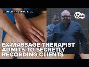 Ex-massage therapist in Chattanooga admits in court to taking secret videos of 88 clients