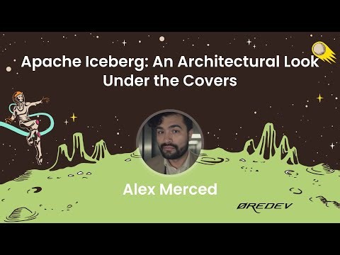 Alex Merced - Apache Iceberg: An Architectural Look Under the Covers