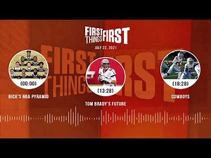 Nick's NBA Pyramid, Tom Brady's future, Cowboys | FIRST THINGS FIRST audio podcast (7.22.21)