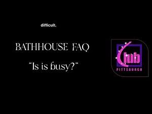 Bathhouse FAQ: Is it busy?