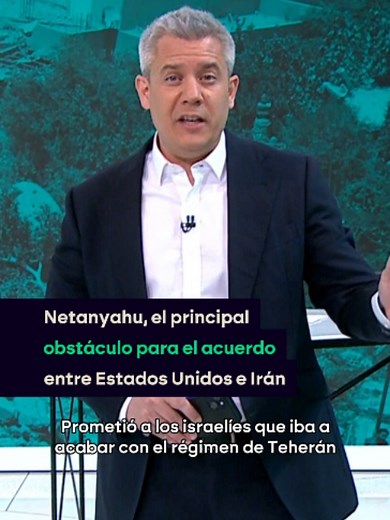Netanyahu: principal obstáculo para un acuerdo Estados Unidos-Irán