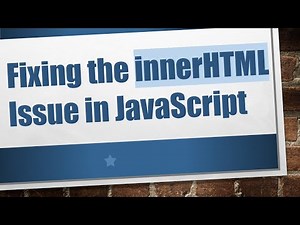Fixing the innerHTML Issue in JavaScript