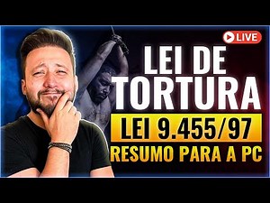 Lei de Tortura (Lei 9.455/1997) - Live #011 Concurso Polícia Civil