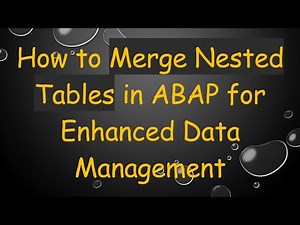 How to Merge Nested Tables in ABAP for Enhanced Data Management