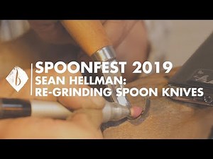 Spoonfest 2019 | Sean Hellman - Re-Grinding Spoon Knives