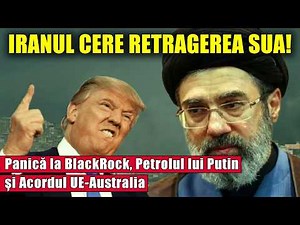 Iranul cere RETRAGEREA SUA! Panică la BlackRock, Petrolul lui Putin și Acordul UE-Australia