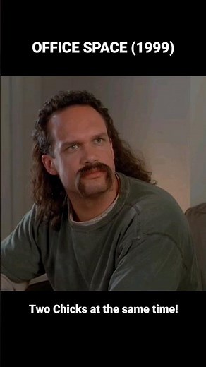 OFFICE SPACE (1999) - "Two Chicks At The Same Time"