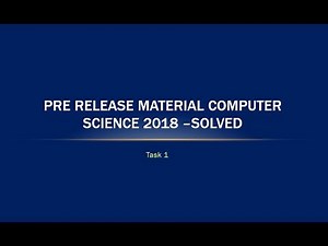 Pre release material computer science 2018 oct nov –task 1 solved explained