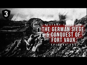 The German Siege of Fort Vaux | History Traveler Episode 305