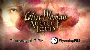 2.6K views · 21 reactions | Tune in to Celtic Woman: Ancient Land Thursday, March 7 at 7pm to find out how you can get tickets to this magical performance in Casper, May 15th! | Wyoming PBS | Facebook