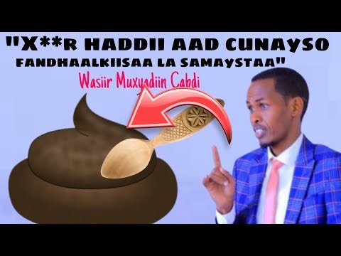 Wasiir Muxyadiin “Soomaalidu waxay odhan jirtay X**r haddaad cunayso fandhalkiisa la samaysta”