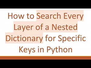 How to Search Every Layer of a Nested Dictionary for Specific Keys in Python