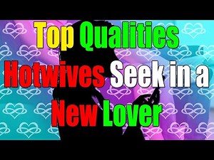 🔥 Top Qualities Hotwives Seek in a New Lover 🔥