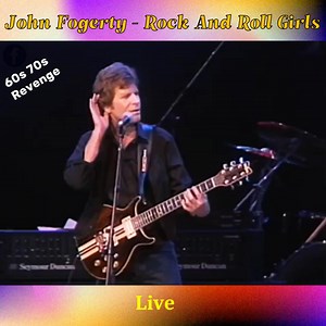 John Fogerty - Rock And Roll Girls | The Sixties & Seventies Revenge