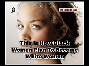 This Is How Black Women Plan To Become White Women