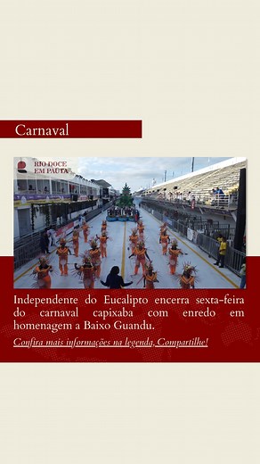 Independente do Eucalipto encerra sexta-feira do carnaval capixaba com enredo em homenagem a Baixo Guandu. | Rio Doce em Pauta