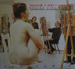 Prauliņš * Pūce * Gothams * Gaudeamus - Mūzika Vīru Korim — Contemporary Latvian Male Choir Music