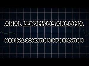 Anal Leiomyosarcoma (Medical Condition)