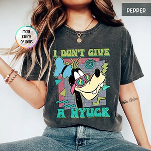 Disney Retro 90s Goofy Shirt, A Goofy Movie I Don't Give A Hyuck, Comfort Colors Tee, Birthday Gift Shirts, Disneyland Family Trip Shirt - Etsy