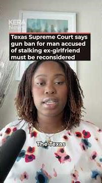 Texas Supreme Court says gun ban for man accused of stalking ex-girlfriend must be reconsidered