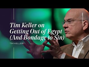 Tim Keller on Getting Out of Egypt (And Bondage to Sin) [TGC Podcast Ep. 383]