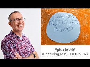 Cameron's Nostalgia Podcast: Episode #46 (Featuring MIKE HORNER)