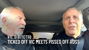 Ticked Off Vic meets Pissed Off Russ | Vic DiBitetto