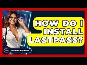 How Do I Install LastPass? - Emerging Tech Insider