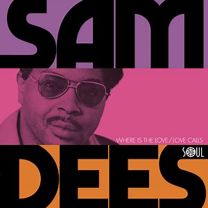 Sam Dees - Where Is The Love / Love Calls