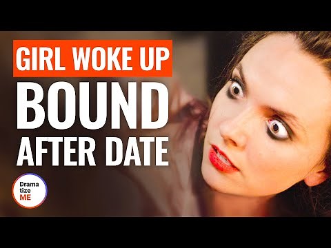 GIRL WOKE UP BOUND AFTER A DATE | ‪@DramatizeMe‬