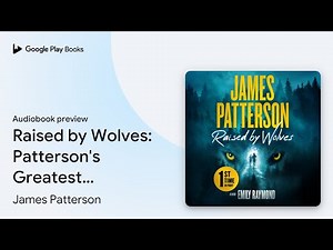 Raised by Wolves: A Thriller by James Patterson · Audiobook preview